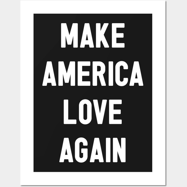 Make America Love Again Wall Art by marTEE